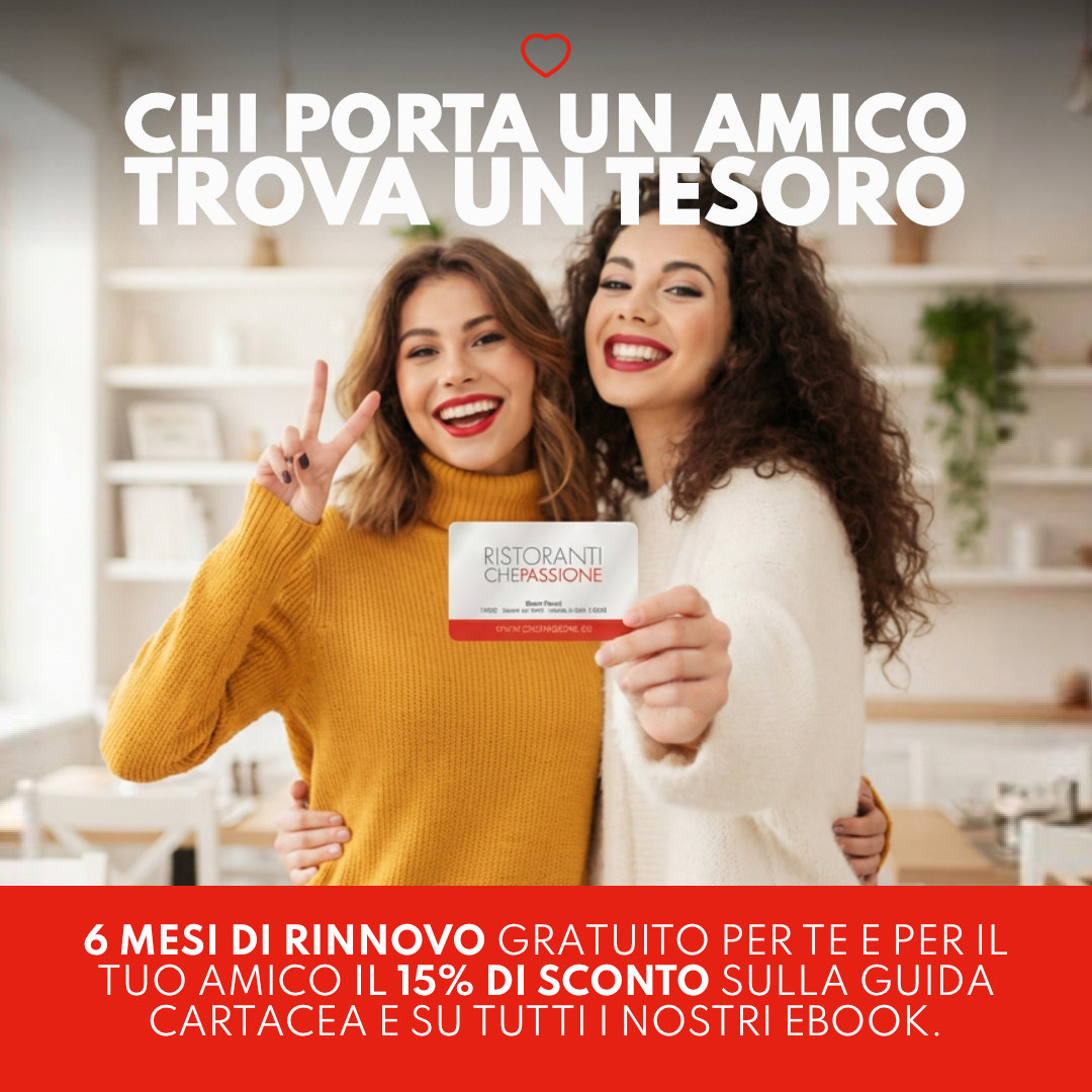 Porta un amico! Ristoranti Che Passione ti premia!